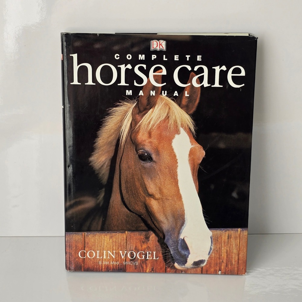 DK‎ Complete Horse Care Manual Illustrated Guide Equestrian Book Colin Vogel